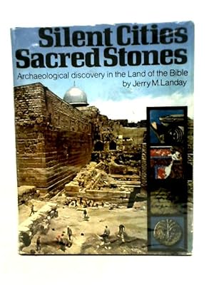 Imagen del vendedor de Silent Cities, Sacred Stones: Archaeological Discovery in the Land of the Bible a la venta por World of Rare Books