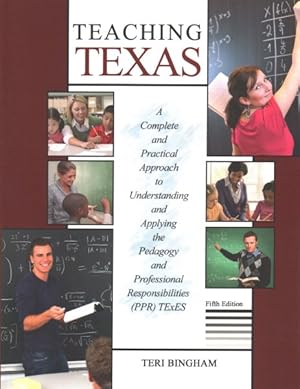Seller image for Teaching Texas : A Complete and Practical Approach to Understanding and Applying the Pedagogy and Professional Responsibilities (PPR) Texes for sale by GreatBookPrices