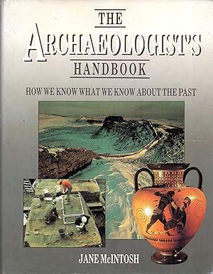 Imagen del vendedor de The Archaeologist's Handbook: How We Know What We Know About the Past a la venta por Pendleburys - the bookshop in the hills