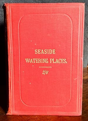 Seller image for SEASIDE WATERING PLACES A DESCRIPTION OF HOLIDAY RESORTS ON THE COASTS OF ENGLAND & WALES for sale by Elder Books