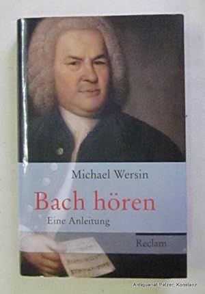 Seller image for Bach hren. Eine Anleitung. Stuttgart, Reclam, 2010. Mit Abbildungen. 175 S. Or.-Pp. mit Schutzumschlag. (ISBN 9783150107799). for sale by Jrgen Patzer