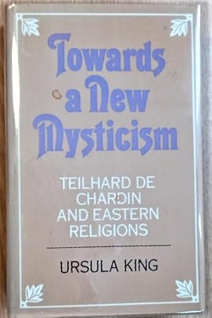 TOWARDS A NEW MYSTICISM Teilhard de Chardin and Eastern Religions