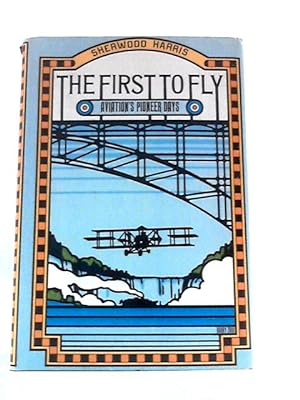 Bild des Verkufers fr The First to Fly: Aviations Pioneer Days zum Verkauf von World of Rare Books