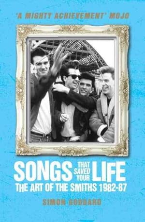 Bild des Verkufers fr Songs That Saved Your Life : The Art of the Smiths, 1982-87 zum Verkauf von GreatBookPrices