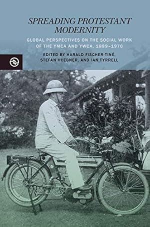 Imagen del vendedor de Spreading Protestant Modernity: Global Perspectives on the Social Work of the YMCA and YWCA, 1889-1970 (Perspectives on the Global Past) a la venta por WeBuyBooks