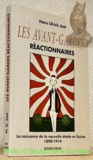 Bild des Verkufers fr Les avant-gardes ractionnaires. La naissance de la nouvelle droite en Suisse 1890-1914. zum Verkauf von Bouquinerie du Varis