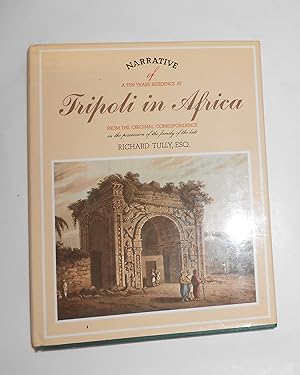 Seller image for Narrative of A Ten Years Residence At Tripoli in Africa from the original correspondence in the possession of the family of the late Richard Tully . etc for sale by David Bunnett Books
