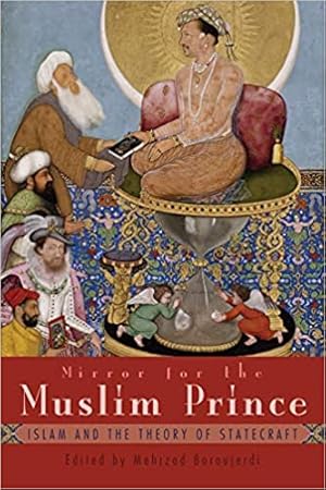 Mirror for the Muslim Prince: Islam and the Theory of Statecraft