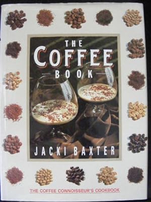 Imagen del vendedor de The Coffee Book : The Coffee Connoisseur's Cookbook a la venta por WeBuyBooks