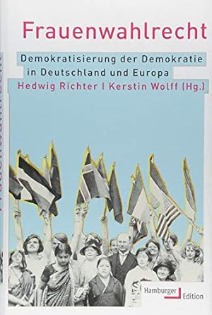 Frauenwahlrecht: Demokratisierung der Demokratie in Deutschland und Europa.