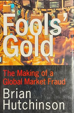 Fool's Gold: The Making Of Global Market Fraud