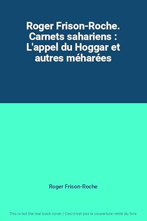 Image du vendeur pour Roger Frison-Roche. Carnets sahariens : L'appel du Hoggar et autres mhares mis en vente par Ammareal