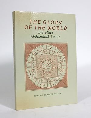 The Glory of the World, and other Alchemical Tracts