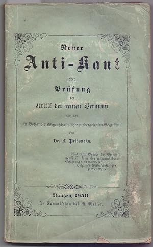 Bild des Verkufers fr Neuer Anti-Kant oder Prfung der Kritik der reinen Vernunft nach den in Bolzano's Wissenschaftslehre niedergelegten Begriffen. zum Verkauf von Antiquariat Dwal