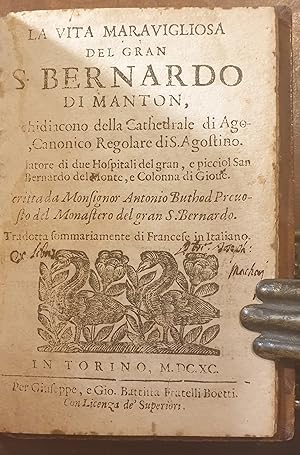 Seller image for La Vita Maravigliosa del Gran S. Bernardo di Manton, archidiacono della cathedrale di Agosta, Canonico Regolare di S. Agostino, fondatore di due Hospitali del gran, e picciol San Bernardo del Monte, e Colonna di Giove. Scritta da monsignor Antonio Buthod prevosto del Monastero del gran S. Bernardo. for sale by Libreria Antiquaria Dentis (ALAI - ILAB)