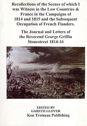 Seller image for Recollections of the Scenes of Which I Was Winess in the Low Countries and France in the Campaigns of 1814 and 1815 and the Subsequent Occupation of . Reverend George Griffin Stonestreet 1814-1816 for sale by Pendleburys - the bookshop in the hills