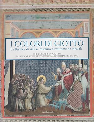 Seller image for I colori di Giotto. La basilica di Assisi: restauro e restituzione virtuale for sale by Arca dei libri di Lorenzo Casi