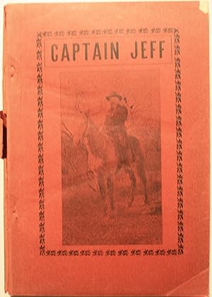 Imagen del vendedor de Captain Jeff Frontier Life IN Texas With The Texas Rangers Some Unwritten History and Facts in the Thrilling Experiences of Frontier Life, The Battle and Death of Big Foot,. a la venta por Old West Books  (ABAA)