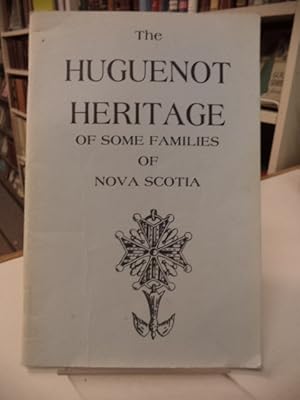 The Huguenot Heritage of Some Families of Nova Scotia. By several members of the Nova Scotia bran...