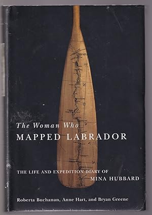 Bild des Verkufers fr The Woman Who Mapped Labrador: The Life and Expedition Diary of Mina Hubbard zum Verkauf von Riverwash Books (IOBA)
