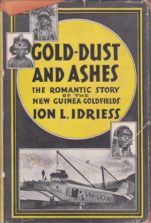Gold-Dust and Ashes: The Romantic Story of the New Guinea Goldfields