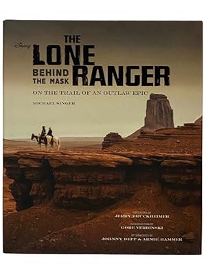 Seller image for The Lone Ranger: Behind the Mask on the Trail of an Outlaw Epic for sale by Yesterday's Muse, ABAA, ILAB, IOBA