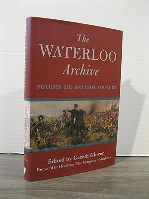 Bild des Verkufers fr THE WATERLOO ARCHIVE VOLUME 3: BRITISH SOURCES zum Verkauf von MAPLE RIDGE BOOKS