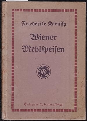 Wiener Mehlspeisen. Erprobte und bewährte Rezepte gesammelt und herausgegeben von Friederike Karussy