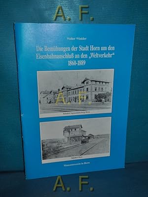 Imagen del vendedor de Die Bemhungen der Stadt Horn um den Eisenbahnanschlu an den "Weltverkehr" 1860 - 1889. Sonderdruck . des Museumsvereins in Horn Nr. 6 a la venta por Antiquarische Fundgrube e.U.