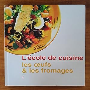 L'ECOLE DE CUISINE: Les oeufs et les fromages: Le Riz, les Pates & les Cereales: Les Entremets & ...