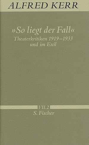 Seller image for So liegt der Fall: Theaterkritiken 1919-1933 und im Exil. Alfred Kerr Werke in Einzelbnden, Band VII,2. for sale by Antiquariat Bernhardt