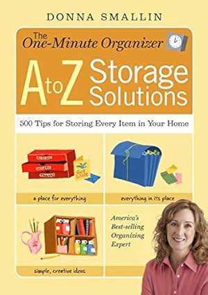 Immagine del venditore per The One-Minute Organizer A to Z Storage Solutions: 500 Tips for Storing Every Item in Your Home venduto da Reliant Bookstore
