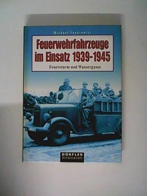 Bild des Verkufers fr Feuerwehrfahrzeuge im Einsatz 1939-1945: Feuersturm und Wassergasse zum Verkauf von ANTIQUARIAT FRDEBUCH Inh.Michael Simon