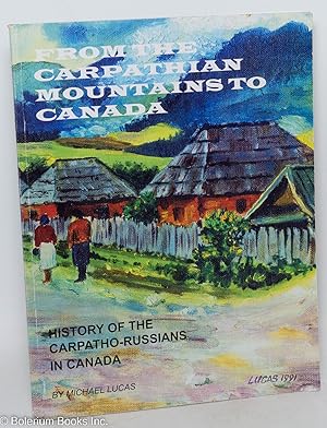 From the Carpathian Mountains to Canada: History of the Carpatho - Russians in Canada