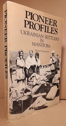 Pioneer Profiles: Ukrainian Settlers in Manitoba -(signed)-