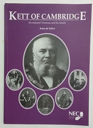 Kett of Cambridge. An Eminent Victorian and His Family.