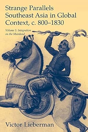 Image du vendeur pour Strange Parallels: Southeast Asia in Global Context, c. 800-1830 - Volume 1: Integration on the Mainland mis en vente par The Haunted Bookshop, LLC