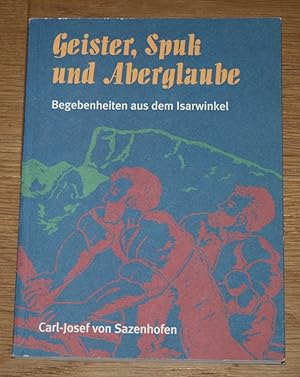 Bild des Verkufers fr Geister, Spuk und Aberglaube: Begebenheiten aus dem Isarwinkel. zum Verkauf von Antiquariat Gallenberger