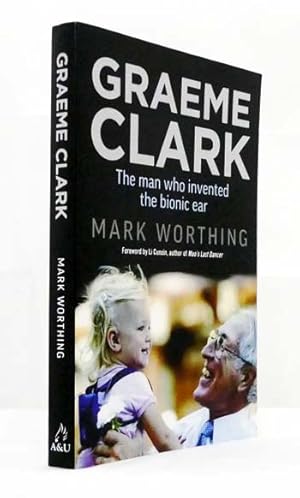Bild des Verkufers fr Graeme Clark The Man Who Invented the Bionic Ear zum Verkauf von Adelaide Booksellers