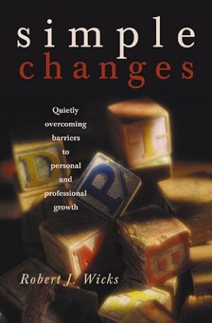 Bild des Verkufers fr Simple Changes: Quietly Overcoming Barriers to Personal and Professional Growth zum Verkauf von Reliant Bookstore