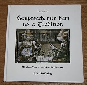 Bild des Verkufers fr Hauptsach, mir ham no a Tradition: Gedichte in bayerischer Mundart. zum Verkauf von Antiquariat Gallenberger