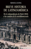 Breve historia de Latinoamérica : de la independencia de Haití (1804) a los caminos de la sociald...