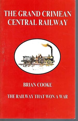 Seller image for Grand Crimean Central Railway, The: The Railway That Won a War - The Story of the Railway Built at Balaklava by the British During the Crimean War for sale by Elizabeth's Bookshops