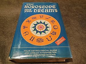 Seller image for Your Horoscope and Your Dreams - 25,000 Interpretations of the Predictions of the Sun, Moon and Stars and of the Messages Received in Sleep for sale by Veronica's Books
