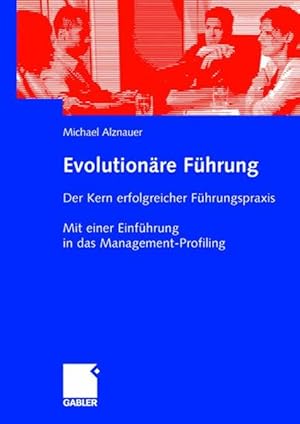 Evolutionäre Führung Der Kern erfolgreicher Führungspraxis. Mit einer Einführung in das Managemen...