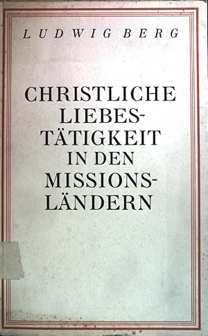 Bild des Verkufers fr Christliche Liebesttigkeit in den Missionslndern unter weitgehender Verwendung von bisher nicht verffentlichten Missionsberichten an die Propaganda-Kongregation zu Rom. zum Verkauf von books4less (Versandantiquariat Petra Gros GmbH & Co. KG)