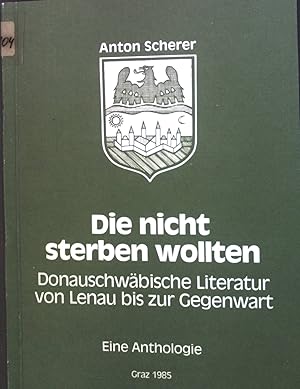 Imagen del vendedor de Die nicht sterben wollten : Donauschwb. Literatur von Lenau bis zur Gegenwart. Ein Buch vom Leben d. Dt. u. ihrer Nachbarn in Sdosteuropa. a la venta por books4less (Versandantiquariat Petra Gros GmbH & Co. KG)