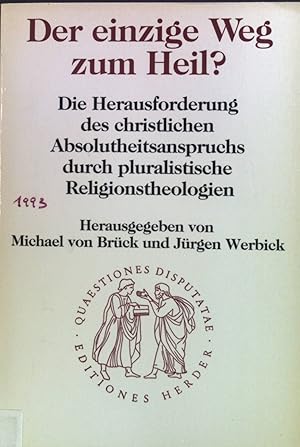 Seller image for Der einzige Weg zum Heil? : Die Herausforderung des christlichen Absolutheitsanspruchs durch pluralistische Religionstheologien. Bd. 143. Quaestiones disputatae for sale by books4less (Versandantiquariat Petra Gros GmbH & Co. KG)