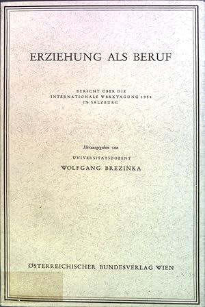 Imagen del vendedor de Erziehung als Beruf : Bericht ber d. Internationale Werktagung 1954 in Salzburg. Bd. 6. a la venta por books4less (Versandantiquariat Petra Gros GmbH & Co. KG)