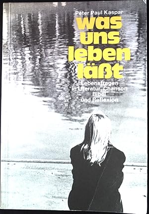 Bild des Verkufers fr Was uns leben lsst : Lebensfragen in Literatur, Chanson, Bibel und Reflexion. zum Verkauf von books4less (Versandantiquariat Petra Gros GmbH & Co. KG)